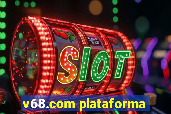 v68.com plataforma